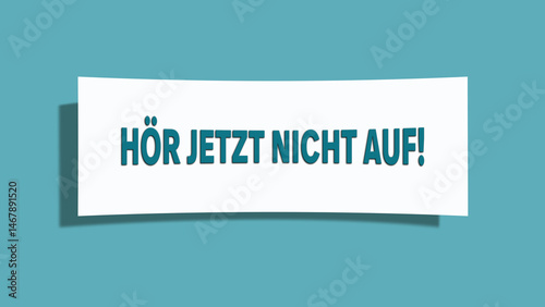 hoer jetzt nicht auf (don't stop now) - A card isolated on light green background.