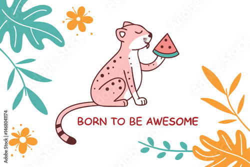 Cute Cartoon Pink Leopard Eating Watermelon with Botanical Decoration and Text "Born to be Awesome".