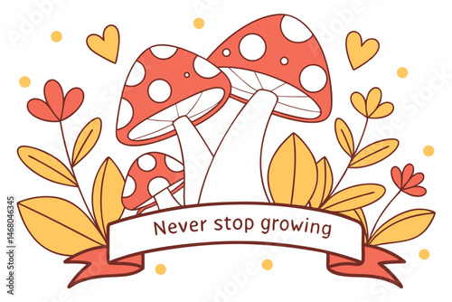 Cute Mushrooms with Flowers and Hearts, "Never Stop Growing" message for Cards, Prints and Illustrations.