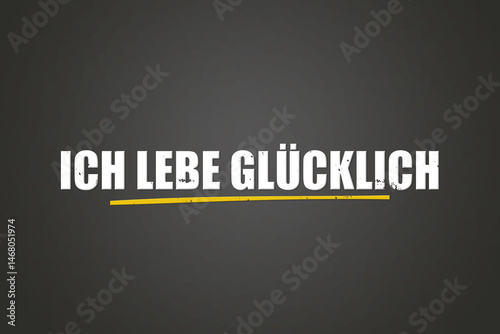 Ich lebe gluecklich (I live happily) - A blackboard with white text. photo