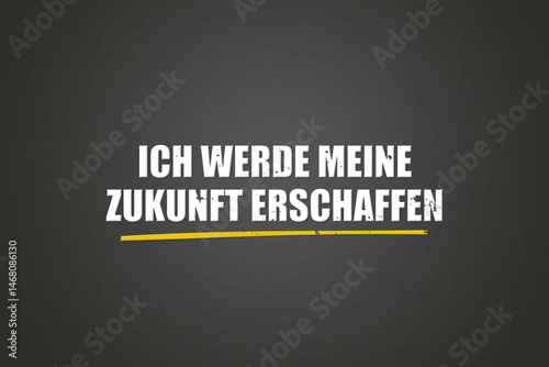 Ich werde meine Zukunft erschaffen (I will create my future) - A blackboard with white text. photo