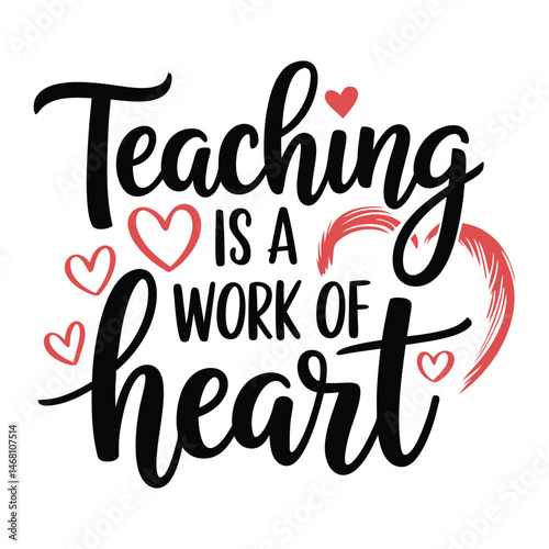 A charming graphic of the text Teaching is a Work of Heart adorned with hearts, emphasizing the passion and dedication of educators
