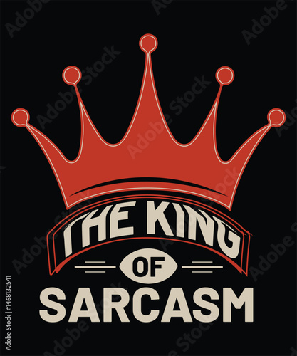 THE KING OF SARCASM t shirt design
