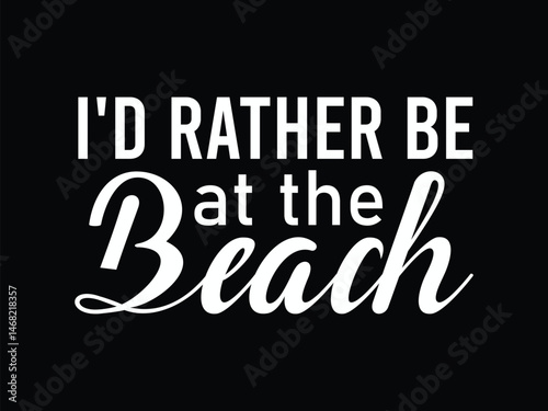 I'D Rather Be At The Beach