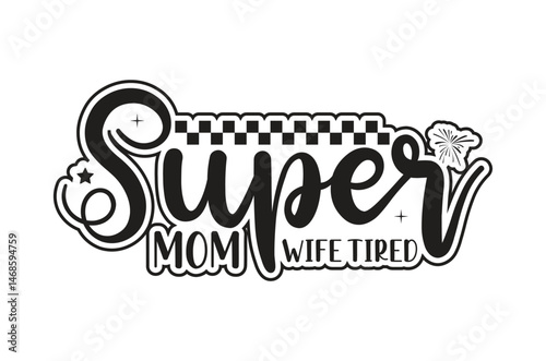 Super mom wife tired svg, Fathers Day svg, Fathers Day T Shirt design bundle, dad retro vintage style Vector Illustration, daddy Typography T Shirt Quotes, Cut File Cricut, eps