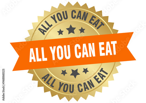all you can eat. all you can eat round orange and gold label isolated on transparent background