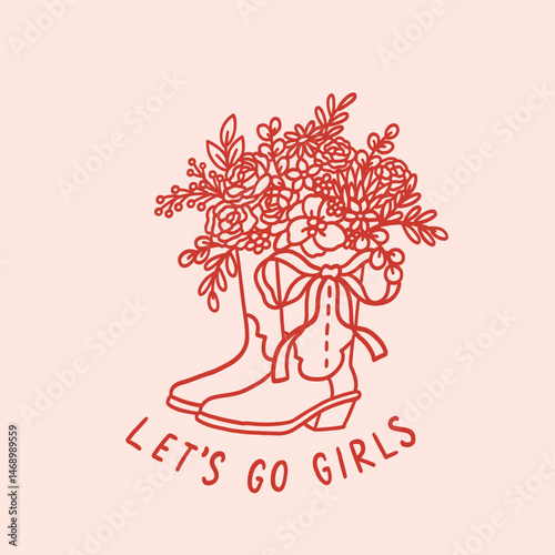 Cowboy boots vase with beautiful bouquet of flowers and coquette bow. Handwritten ink inscription: Let's Go Girls. Whimsical decor for a wedding, holiday, party. Wild West print for t-shirt. Cowgirl
