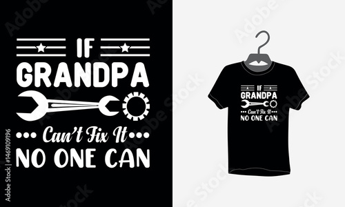 If grandpa can't fix it No one can, grandpa t shirt design, Typography T-Shirt, Vector graphic, Grandfather, grandparent, intelligence, superhero, vector illustration, Unique Design, tee, carpenter,