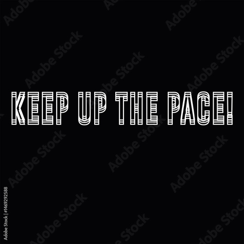 keep up the pace typography graphic print , Abstract fashion drawing and creative design for t-shirts, mugs, graphic tee, sweatshirt, cases, etc. Illustration in modern style for clothes