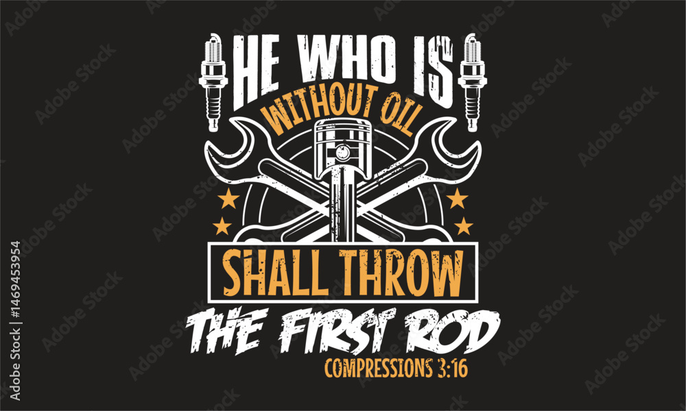 Fototapeta premium He Who Is Without Oil Shall Throw The First Rod - Classic design perfect for garage wall art or t-shirts
