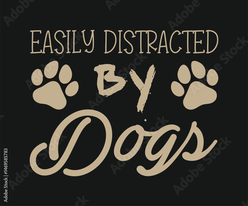 Easily distracted by dogs, Cute and fun dog-themed T-shirt design, perfect for pet lovers and dog owners. Ideal for apparel, gifts, and casual wear.