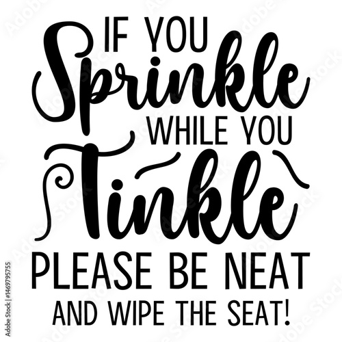 If You Sprinkle While You Tinkle Please Be Neat and Wipe The Seat!