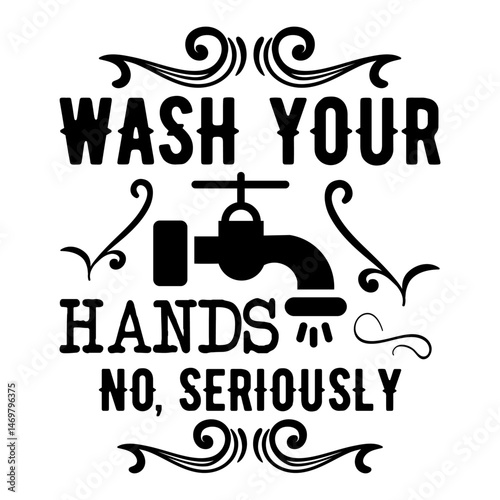 Wash Your Hands No, Seriously