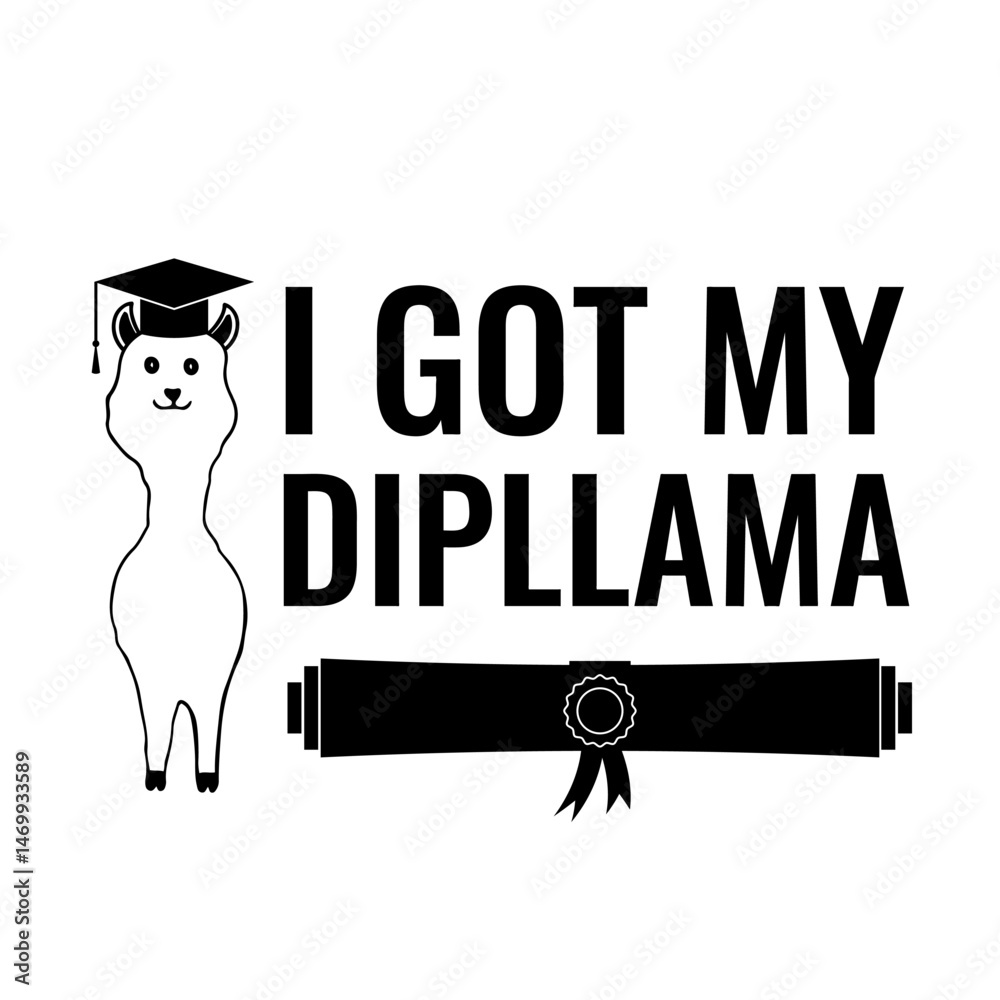 I got my dipllama lettering. Funny graduation quote typography poster with llama wearing academic hat. Vector template for greeting card, banner, sticker, label, shirt, etc.