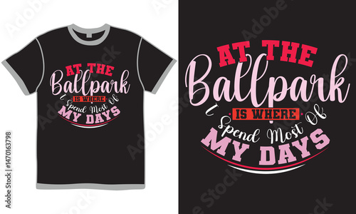 At The Ballpark Is Where I Spend Most Of My Days Calligraphy Retro T shirt Vector Clothing