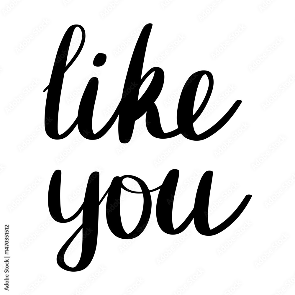 Romantic black lettering with phrase Like you in handwritten calligraphy style. Like you message in bold script for valentine design. Concept expressing love with Like you quote illustration. Wedding.