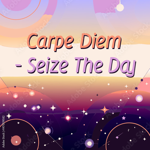 Carpe diem seize the day