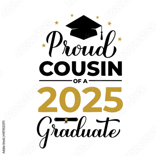 Proud cousin of a 2025 graduate lettering with graduation cap. Graduation quote typography poster.  Vector template for greeting card, banner, sticker, label, shirt, etc.