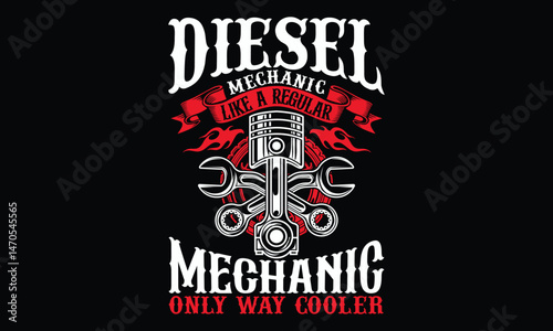 Diesel Mechanic Like A Regular Mechanic Only Way Cooler - Diesel Mechanic T-shirt Design, Hands-on mechanical service for trucks, tractors, and industrial vehicles.