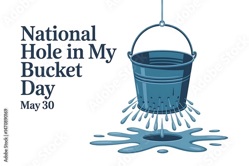 Leaky Bucket Day: Celebrate National Hole in My Bucket Day, May 30th, with a whimsical illustration of a bucket with holes