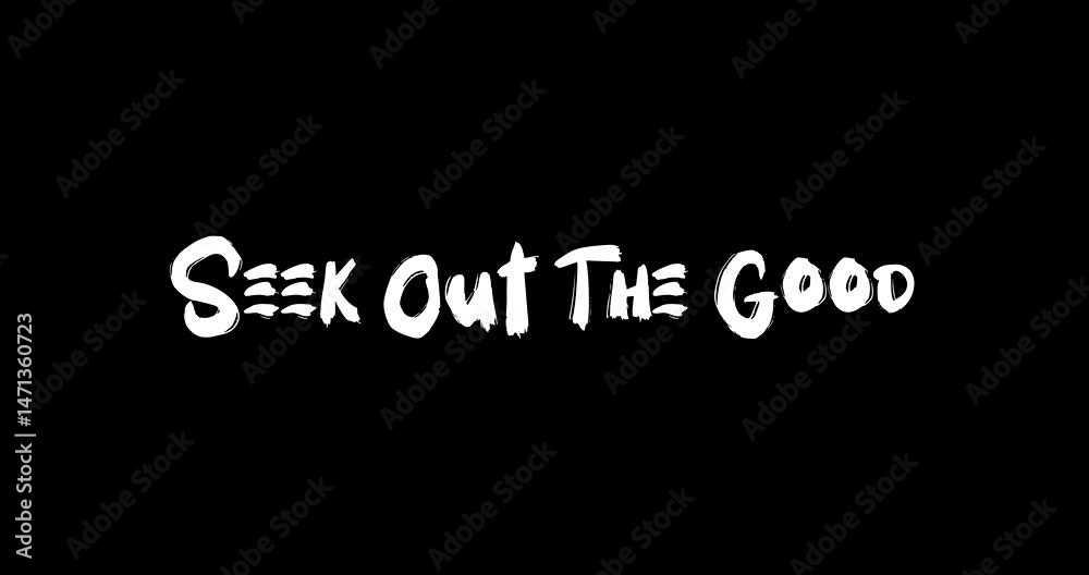 Seek Out The Good. Bold Text Typography Quotation Grunge Transition Animation Effect Seek Out The Good. Bold Text Typography Quotation Grunge Transition Animation Effect