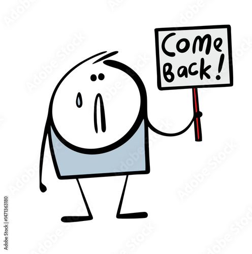 Cartoon unfortunate stickman is sad, crying, missing a friend. Vector illustration of a boyfriend in love asking to return, holding in his hand a sign and a banner with  message and  inscription.