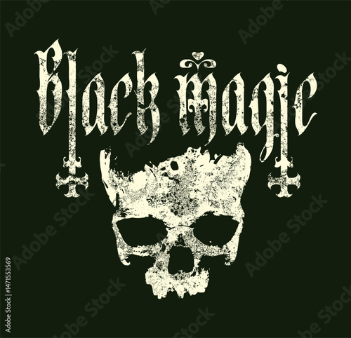 Hand drawn banner with words Black magic written in gothic font with upside down crosses, human skull and grunge style. Symbol of Satanism, witchcraft. T-shirt design, music cover, poster. No AI used