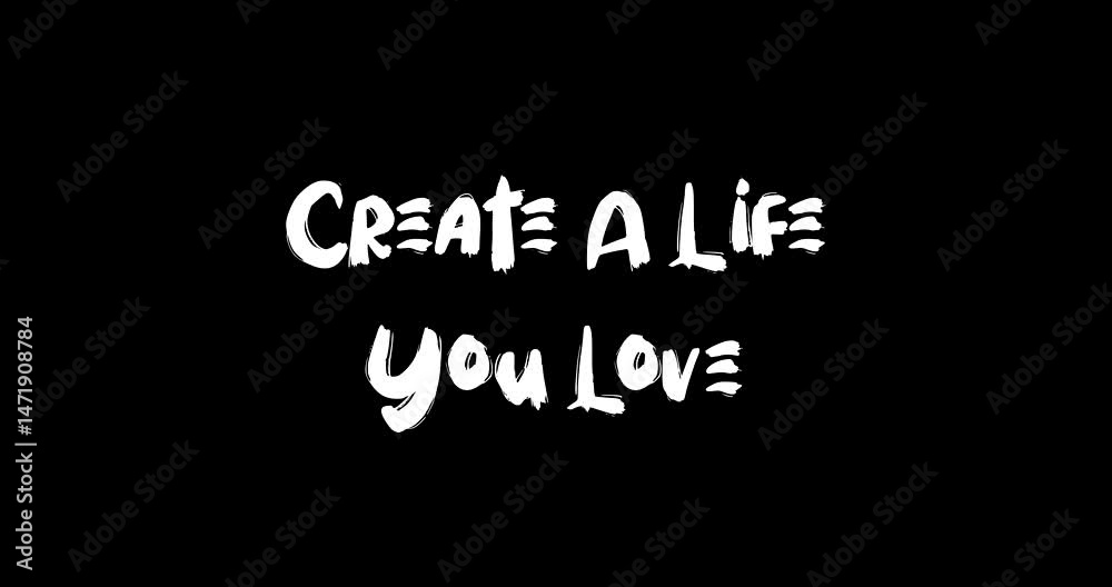 Create A Life You Love. Bold Text Typography Quotation Grunge Transition Animation Effect on Black Background Create A Life You Love. Bold Text Typography Quotation Grunge Transition Animation Effect on Black Background