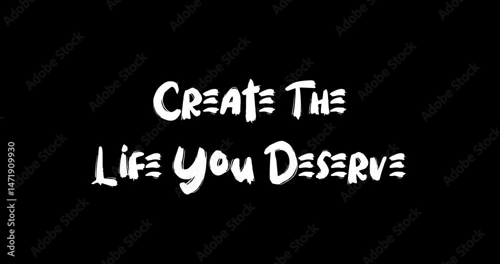 Create The Life You Deserve Bold Text Typography Quotation Grunge Transition Animation Effect on Black Background Create The Life You Deserve Bold Text Typography Quotation Grunge Transition Animation Effect on Black Background
