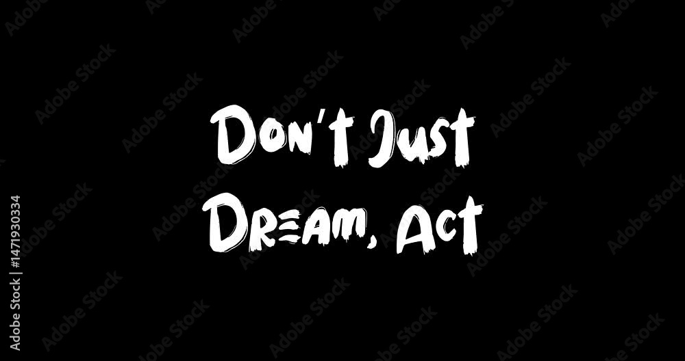 Don’t Just Dream, Act Bold Text Typography Quotation Grunge Transition Animation Effect on Black Background Don’t Just Dream, Act Bold Text Typography Quotation Grunge Transition Animation Effect on Black Background