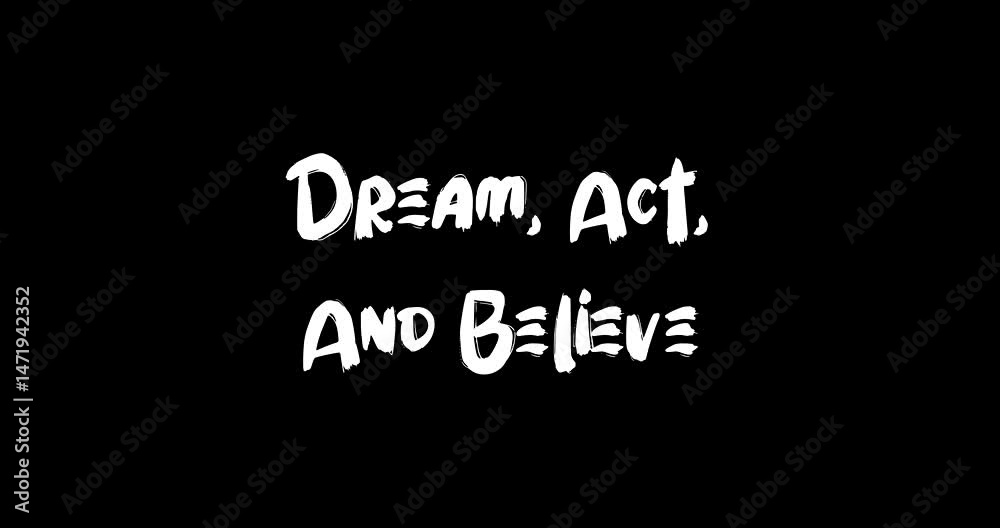 Dream, Act, And Believe Bold Text Typography Quotation Grunge Transition Animation Effect on Black Background Dream, Act, And Believe Bold Text Typography Quotation Grunge Transition Animation Effect on Black Background