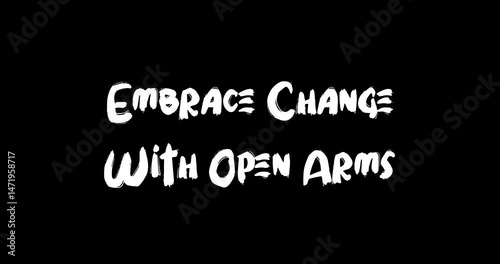 Embrace Change With Open Arms Bold Text Typography Quotation Grunge Transition Animation Effect on Black Background