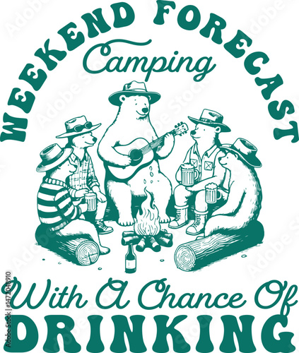 Weekend Forecast Camping with a Chance of Drinking -  Camping weekend forecast graphic with bears drinking around campfire and guitar, retro design perfect for summer outdoors, alcohol jokes