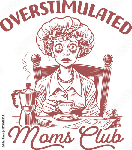Overstimulated Moms Club - Funny Overstimulated Moms Club illustration featuring stressed mom with coffee, perfect for vintage humor designs, mom life quotes, and retro graphics