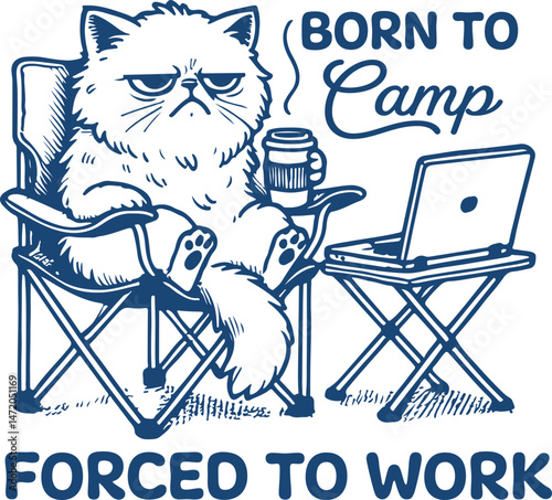 BORN TO CAMP FORCED TO WORK – Grumpy cat camping with coffee and laptop, ideal for sarcastic digital nomads and sublimation humor art
