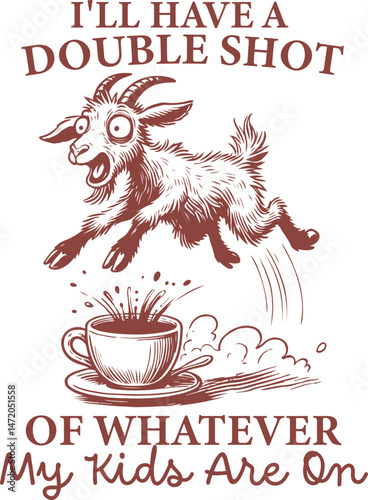 I’ll Have a Double Shot of Whatever My Kids Are On – Hilarious Goat and Coffee Design for Exhausted Parents