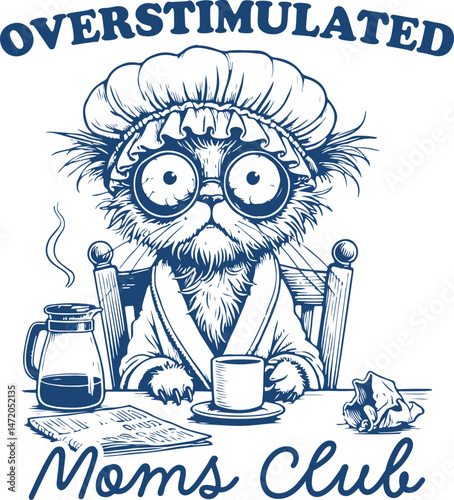 OVERSTIMULATED MOMS CLUB – Funny stressed-out cat mom with coffee, bathrobe, and wide eyes, perfect for retro motherhood humor and sublimation art.