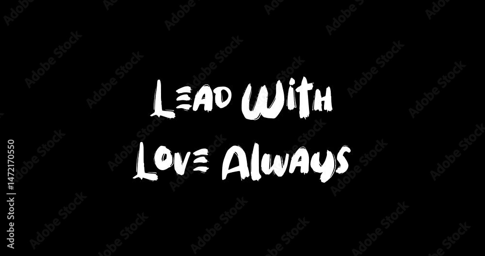 Lead With Love Always. Bold Text Typography Quotation Grunge Transition Animation Effect on Black Background Lead With Love Always. Bold Text Typography Quotation Grunge Transition Animation Effect on Black Background