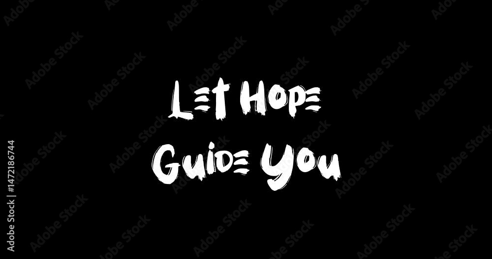 Let Hope Guide You. Bold Text Typography Quotation Grunge Transition Animation Effect on Black Background Let Hope Guide You. Bold Text Typography Quotation Grunge Transition Animation Effect on Black Background