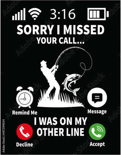 Sorry I Missed Your Call Fishing Fisher - printable editable vector art file.