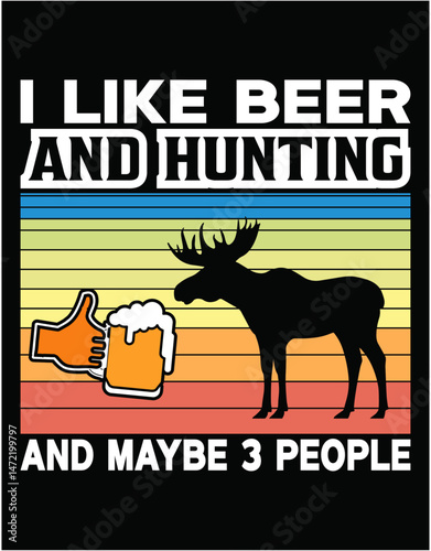 Vintage I Like Hunting & Beer And Maybe Three People - printable editable vector art file.