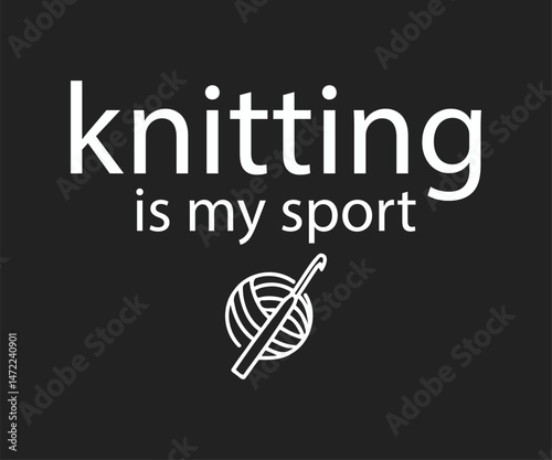 Knitting is my sport, High-quality graphic T-shirt design celebrating the art of crochet with playful text and modern style