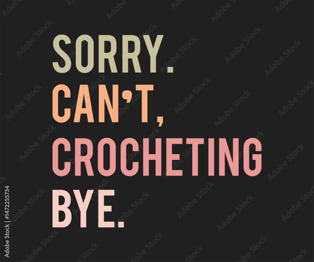 Obraz premium Sorry cant crocheting bye, High-quality graphic T-shirt design celebrating the art of crochet with playful text and modern style