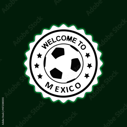 Welcome to MEXICO Neon Stamp with Colorful design illustration Green background Football Soccer Ball Center