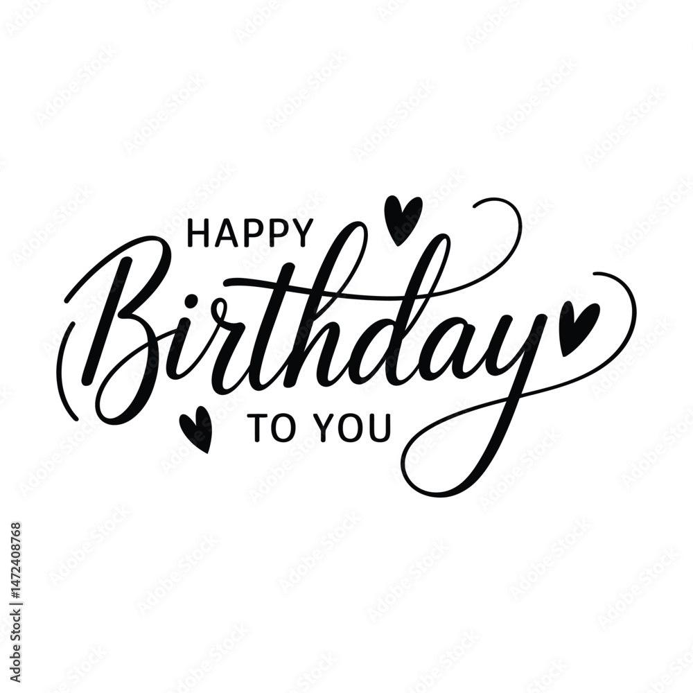 Elegant happy birthday to you calligraphic design with heart accents on white background Elegant happy birthday to you calligraphic design with heart accents on white background