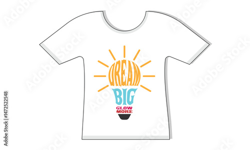 Dream Big Glow More Typography T-Shirt Design, T-shirt Vector, Typography Logo