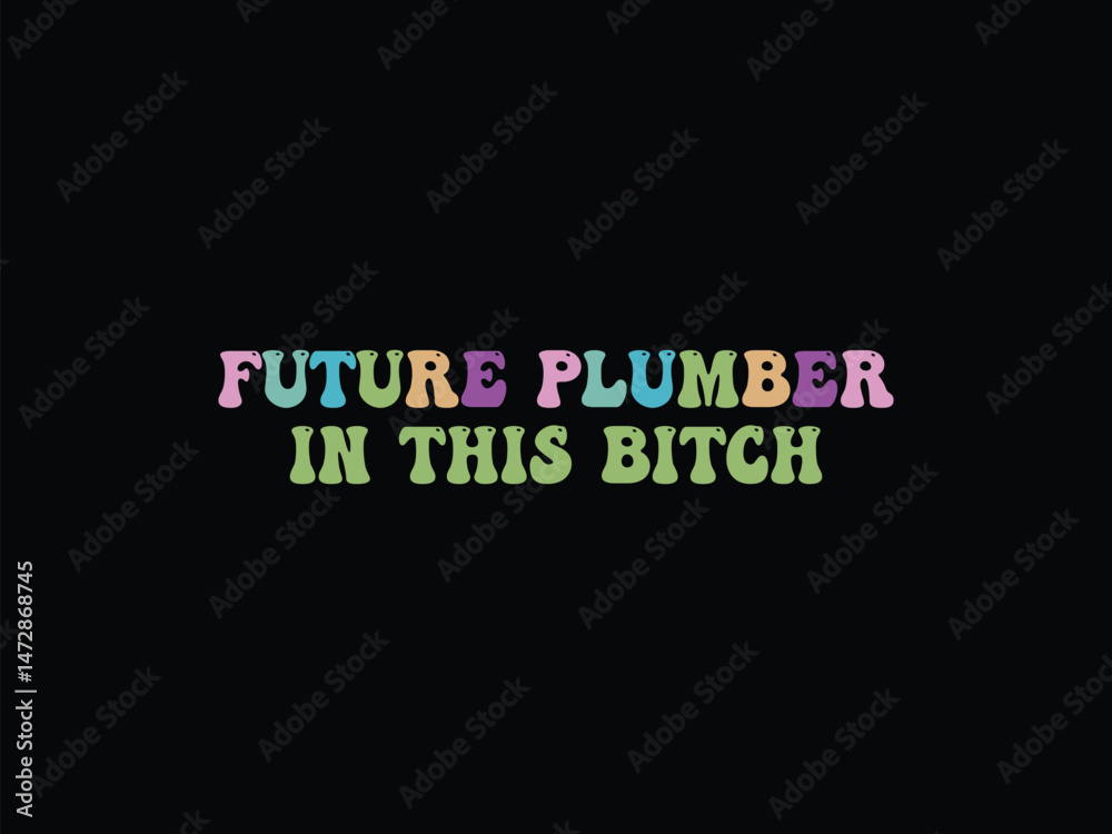 Fototapeta premium Future Plumber In This Bitch