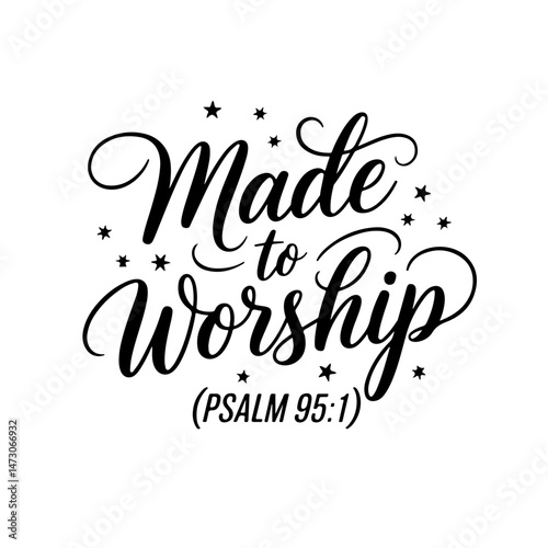 Made to worship (Psalm 95:1). Vector Design Isolated on White Background