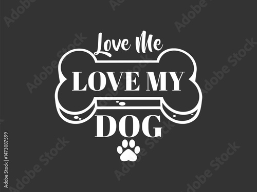 Love me love my dog Cute and fun dog themed T shirt design, perfect for pet lovers and dog owners. Ideal for apparel, gifts, and casual wear