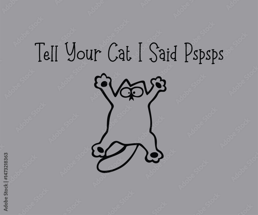 Tell your cat i said pspsps, High-quality vector design for cat-themed apparel, great for print-on-demand and cat lover merchandise. Tell your cat i said pspsps, High-quality vector design for cat-themed apparel, great for print-on-demand and cat lover merchandise.